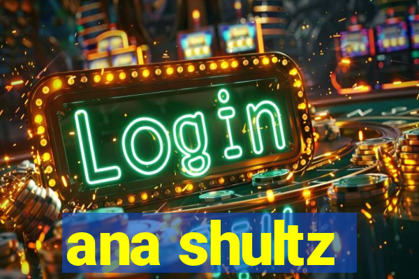 ana shultz